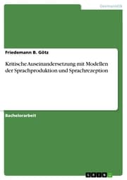 Cover von Kritische Auseinandersetzung mit Modellen der Sprachproduktion und Sprachrezeption