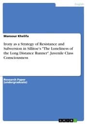 Cover von Irony as a Strategy of Resistance and Subversion in Sillitoe's 'The Loneliness of the Long Distance Runner'. Juvenile Class Consciousness