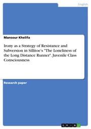 Cover von Irony as a Strategy of Resistance and Subversion in Sillitoe's 'The Loneliness of the Long Distance Runner'. Juvenile Class Consciousness