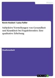 Cover von Subjektive Vorstellungen von Gesundheit und Krankheit bei Yogalehrenden. Eine qualitative Erhebung
