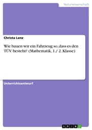 Cover von Wie bauen wir ein Fahrzeug so, dass es den TÜV besteht? (Mathematik, 1./ 2. Klasse)