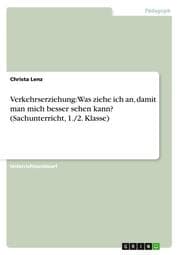 Cover von Verkehrserziehung: Was ziehe ich an, damit man mich besser sehen kann? (Sachunterricht, 1./2. Klasse)