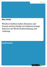 Cover von Welchen Einfluss haben Kreation und Format auf den Erfolg von Onlinewerbung? Faktoren der Werbewahrnehmung und -wirkung
