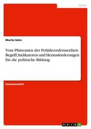 Cover von Vom Phänomen der Politikverdrossenheit. Begriff, Indikatoren und Herausforderungen für die politische Bildung