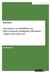 Cover von Der Einsatz von Spielfilmen im DAF-Unterricht. Fassbinders Melodram 'Angst essen Seele auf'