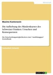 Cover von Die Aufhebung des Mindestkurses des Schweizer Franken. Ursachen und Konsequenzen