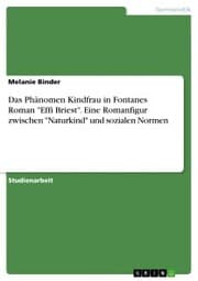 Cover von Das Phänomen Kindfrau in Fontanes Roman 'Effi Briest'. Eine Romanfigur zwischen 'Naturkind' und sozialen Normen
