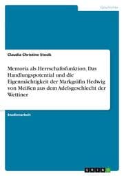 Cover von Memoria als Herrschaftsfunktion. Das Handlungspotential und die Eigenmächtigkeit der Markgräfin Hedwig von Meißen aus dem Adelsgeschlecht der Wettiner