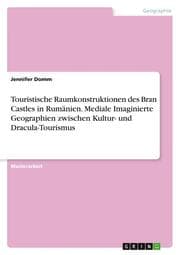 Cover von Touristische Raumkonstruktionen des Bran Castles in Rumänien. Mediale Imaginierte Geographien zwischen Kultur- und Dracula-Tourismus