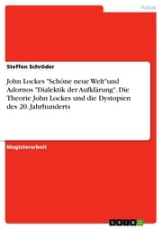 Cover von John Lockes 'Schöne neue Welt'und Adornos 'Dialektik der Aufklärung'. Die Theorie John Lockes und die Dystopien des 20. Jahrhunderts