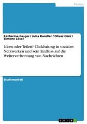 Cover von Liken oder Teilen? Clickbaiting in sozialen Netzwerken und sein Einfluss auf die Weiterverbreitung von Nachrichten