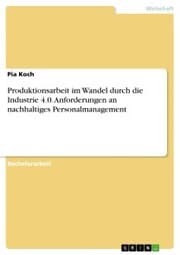 Cover von Produktionsarbeit im Wandel durch die Industrie 4.0. Anforderungen an nachhaltiges Personalmanagement