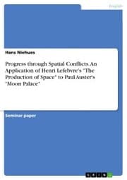 Cover von Progress through Spatial Conflicts. An Application of Henri Lefebvre's 'The Production of Space' to Paul Auster's 'Moon Palace'