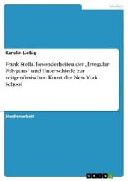 Cover von Frank Stella. Besonderheiten der 'Irregular Polygons' und Unterschiede zur zeitgenössischen Kunst der New York School