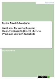 Cover von Groß- und Kleinschreibung im Deutschunterricht. Bericht über ein Praktikum an einer Realschule