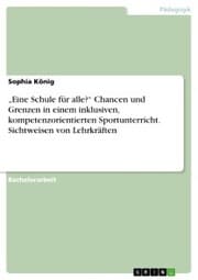 Cover von 'Eine Schule für alle?' Chancen und Grenzen in einem inklusiven, kompetenzorientierten Sportunterricht. Sichtweisen von Lehrkräften