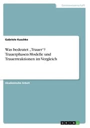 Cover von Was bedeutet Trauer? Trauerphasen-Modelle und Trauerreaktionen im Vergleich