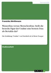 Cover von Wasserfrau versus Menschenfrau. Stellt die beseelte Figur der Undine eine bessere Frau als Bertalda dar?