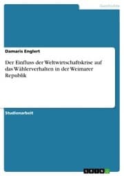 Cover von Der Einfluss der Weltwirtschaftskrise auf das Wählerverhalten in der Weimarer Republik