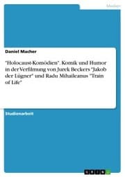 Cover von 'Holocaust-Komödien'. Komik und Humor in der Verfilmung von Jurek Beckers 'Jakob der Lügner' und Radu Mihaileanus 'Train of Life'
