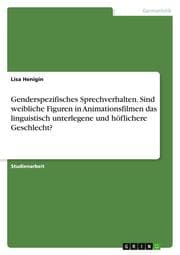 Cover von Genderspezifisches Sprechverhalten. Sind weibliche Figuren in Animationsfilmen das linguistisch unterlegene und höflichere Geschlecht?