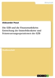 Cover von Die EZB und die Finanzmarktkrise. Entstehung der Immobilienkrise und Feinsteuerungsoperationen der EZB