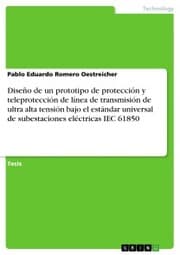 Cover von Diseño de un prototipo de protección y teleprotección de línea de transmisión de ultra alta tensión bajo el estándar universal de subestaciones eléctricas IEC 61850