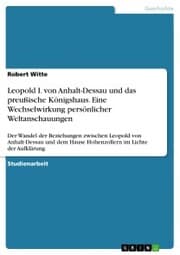 Cover von Leopold I. von Anhalt-Dessau und das preußische Königshaus. Eine Wechselwirkung persönlicher Weltanschauungen