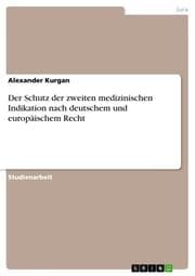 Cover von Der Schutz der zweiten medizinischen Indikation nach deutschem und europäischem Recht