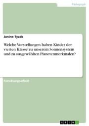 Cover von Welche Vorstellungen haben Kinder der vierten Klasse zu unserem Sonnensystem und zu ausgewählten Planetenmerkmalen?