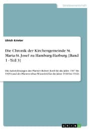Cover von Die Chronik der Kirchengemeinde St. Maria-St. Josef zu Hamburg-Harburg [Band 1 - Teil 3]