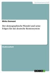 Cover von Der demographische Wandel und seine Folgen für das deutsche Rentensystem