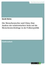 Cover von Die Menschenrechte und China. Eine Analyse der relativistischen Sicht auf die Menschenrechtsfrage in der Volksrepublik