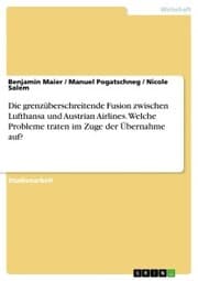 Cover von Die grenzüberschreitende Fusion zwischen Lufthansa und Austrian Airlines. Welche Probleme traten im Zuge der Übernahme auf?