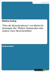 Cover von 'Über die Menschenfresser' von Michel de Montaigne. Die 'Wilden' Südamerikas oder Analyse eines Menschenbildes