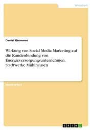 Cover von Wirkung von Social Media Marketing auf die Kundenbindung von Energieversorgungsunternehmen. Stadtwerke Mühlhausen