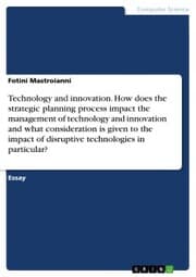 Cover von Technology and innovation. How does the strategic planning process impact the management of technology and innovation and what consideration is given to the impact of disruptive technologies in particular?