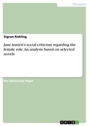 Cover von Jane Austen's social criticism regarding the female role. An analysis based on selected novels