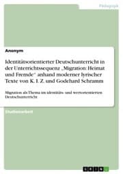 Cover von Identitätsorientierter Deutschunterricht in der Unterrichtssequenz 'Migration: Heimat und Fremde' anhand moderner lyrischer Texte von K. I. Z. und Godehard Schramm