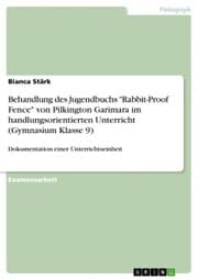 Cover von Behandlung des Jugendbuchs 'Rabbit-Proof Fence' von Pilkington Garimara im handlungsorientierten Unterricht (Gymnasium Klasse 9)