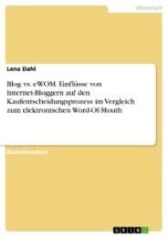 Cover von Blog vs. eWOM. Einflüsse von Internet-Bloggern auf den Kaufentscheidungsprozess im Vergleich zum elektronischen Word-Of-Mouth