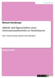 Cover von Abläufe und Eigenschaften eines Schweinemastbetriebes in Niederbayern