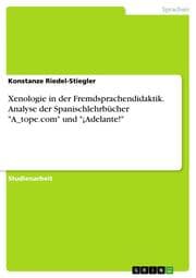 Cover von Xenologie in der Fremdsprachendidaktik. Analyse der Spanischlehrbücher 'A_tope.com' und '¡Adelante!'