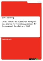 Cover von 'Moral Hazard' des politischen Prinzipals? Eine Analyse des Vermittlungsskandals der Bundesanstalt für Arbeit von 2002