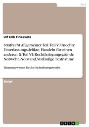 Cover von Strafrecht Allgemeiner Teil. Teil V: Unechte Unterlassungsdelikte, Handeln für einen anderen & Teil VI: Rechtfertigungsgründe Notwehr, Notstand, Vorläufige Festnahme