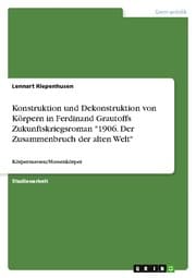 Cover von Konstruktion und Dekonstruktion von Körpern in Ferdinand Grautoffs Zukunftskriegsroman '1906. Der Zusammenbruch der alten Welt'