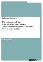Cover von Wie verändert sich das Wissensmanagement und das Unternehmenswissen durch Business Process Outsourcing?