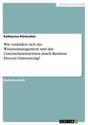 Cover von Wie verändert sich das Wissensmanagement und das Unternehmenswissen durch Business Process Outsourcing?