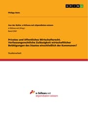 Cover von Privates und öffentliches Wirtschaftsrecht. Verfassungsrechtliche Zulässigkeit wirtschaftlicher Betätigungen des Staates einschließlich der Kommunen?