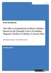 Cover von The Effect of Apartheid on Black Children Based on the Example Given in Sindiwe Magonas Mother to Mother. A Lesson Plan